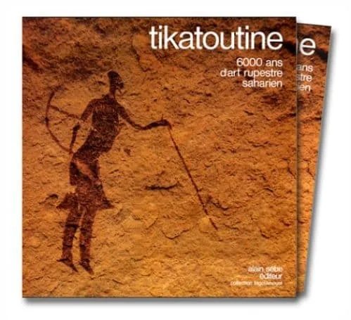 Tikatoutine. 6000 ans d'art rupestre saharien