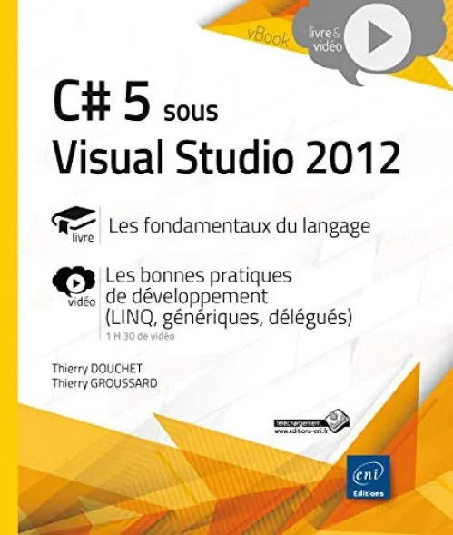 C# 5 sous Visual Studio 2012 - les fondamentaux du langage - Focus vidéo sur les bonnes pratiques de développement (LINQ, génériques, délégués)