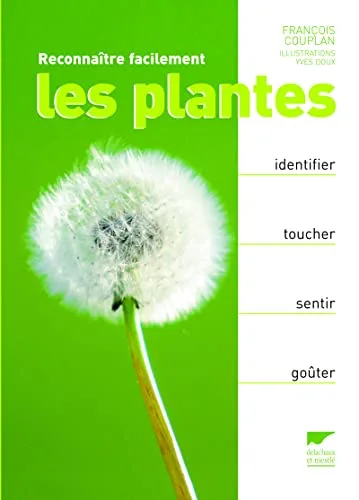 Reconnaître facilement les plantes: Identifier, toucher, sentir, goûter
