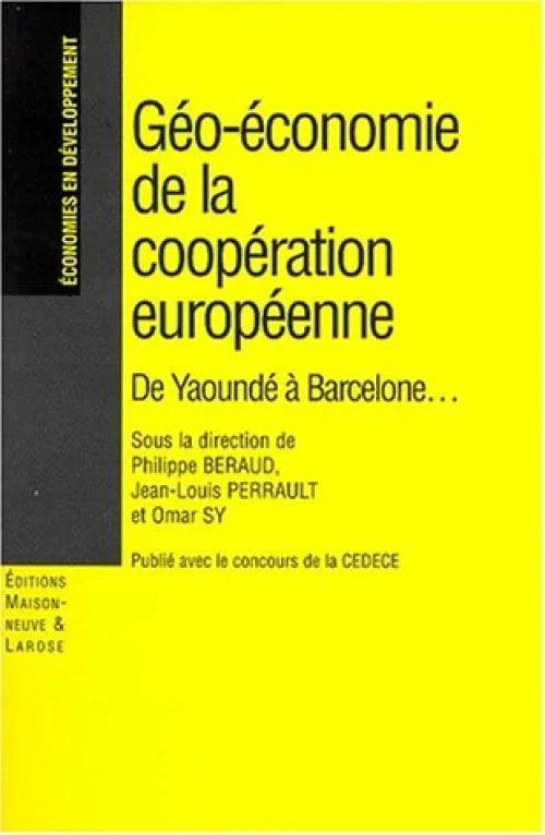 GEO-ECONOMIE DE LA COOPERATION EUROPEENNE. De Yaoundé à Barcelone...