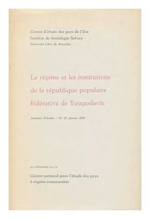 Le regime et les institutions de la republique populaire federative de Yougoslavie : journees d'etudes 26-29 janvier 1959 / Universite Libre de Bruxelles