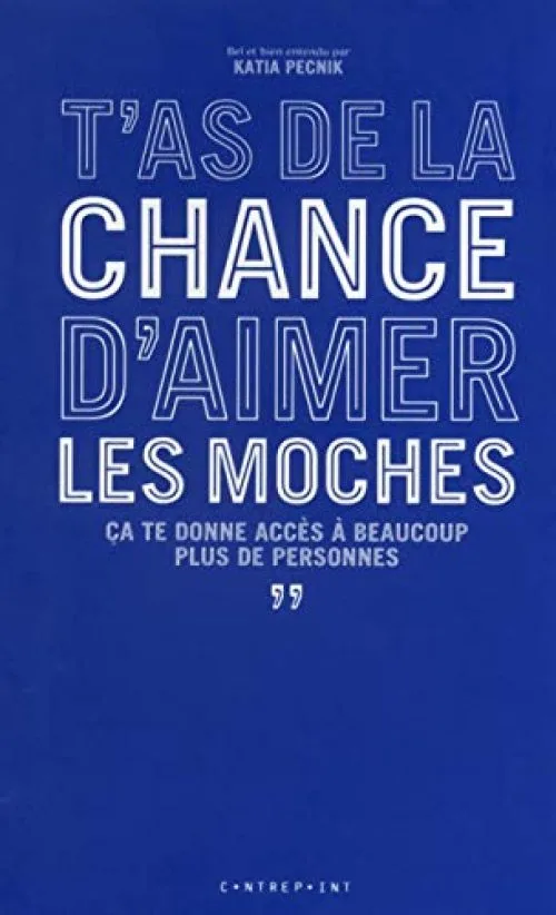 T'as de la chance d'aimer les moches, ça te donne accès à beaucoup plus de personnes