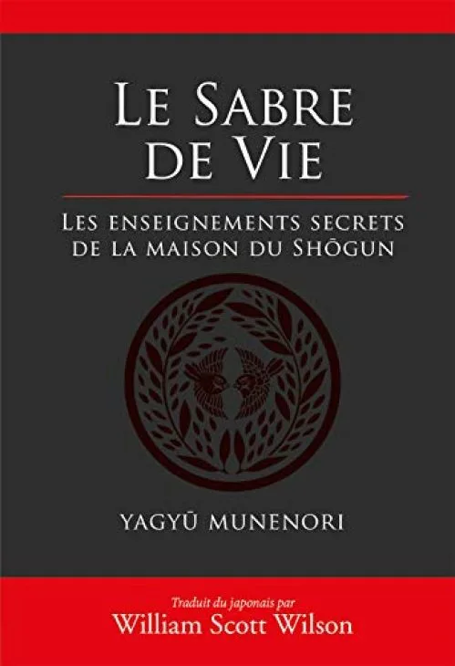 Le sabre de vie : Les enseignements secrets de la maison du Shôgun