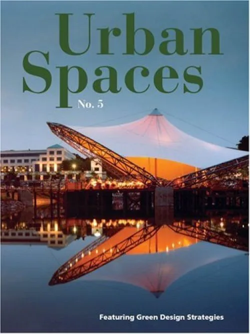Urban Spaces No. 5: Featuring Green Design Strategies
