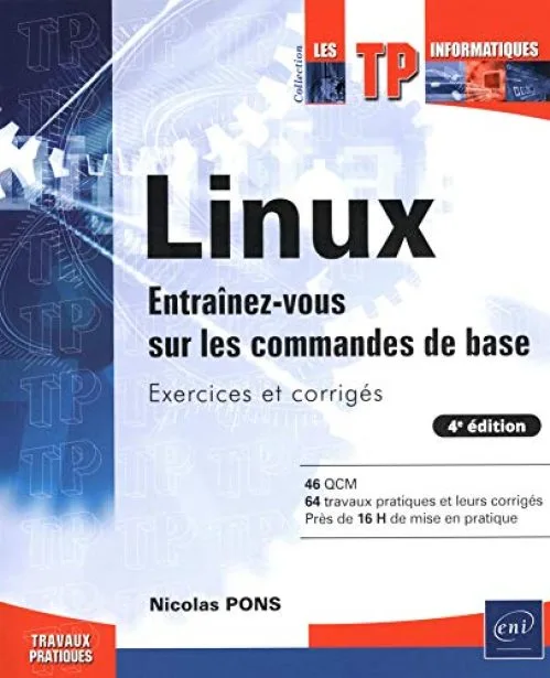 Linux - Entraînez-vous sur les commandes de base : Exercices et corrigés (4e édition)
