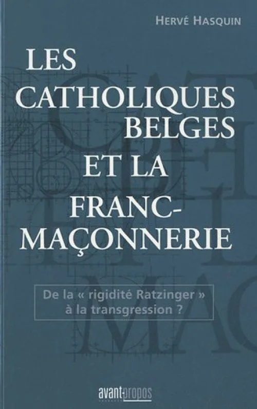 Les catholiques belges et la Franc-maçonnerie. De la « rigidité Ratzinger » à la transgression ?