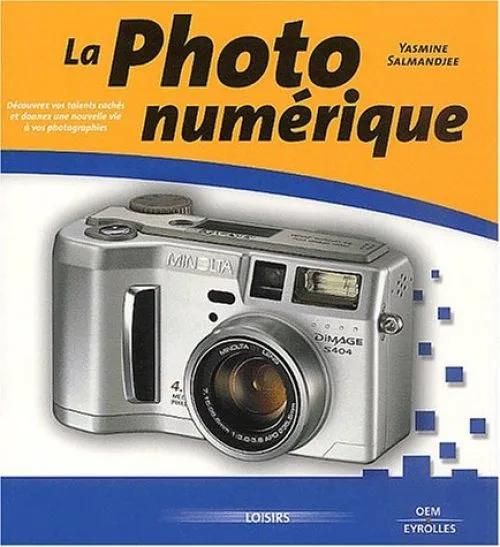 La photo numérique. De la découverte à la maîtrise