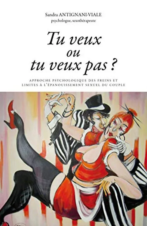 Tu veux ou tu veux pas ? : Approche psychologique des freins et limites à l'épanouissement sexuel du couple