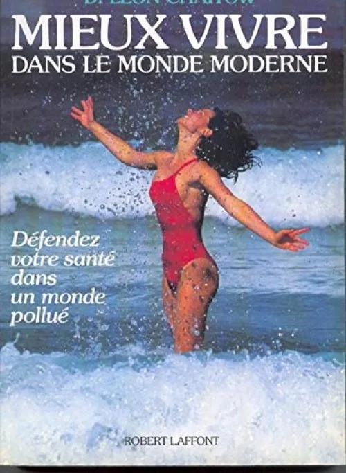 Mieux vivre dans le monde moderne : defendez votre sante dans un monde pollue