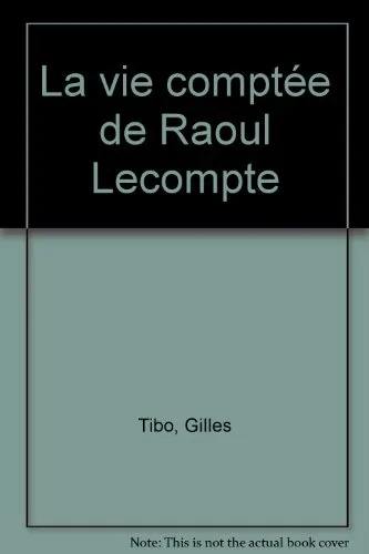 La vie comptee de raoul lecompte