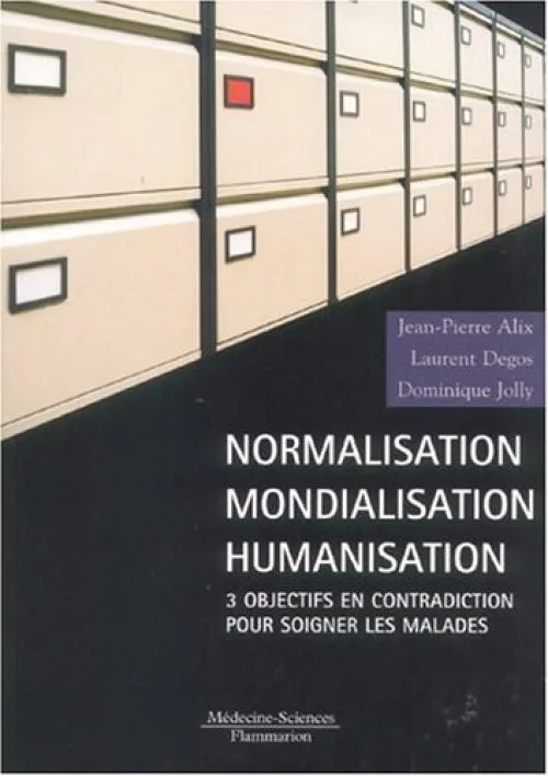 Normalisation, mondialisation, humanisation : Trois objectifs en contradiction pour soigner les malades
