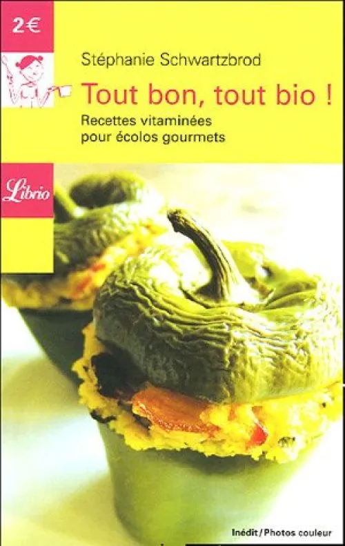 Tout bon, tout bio ! : Recettes vitaminées pour écolos gourmets