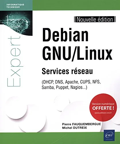 Debian GNU/Linux - Services réseau - (DHCP, DNS, Apache, CUPS, NFS, Samba, Puppet, Nagios...) (Nouvelle édition)