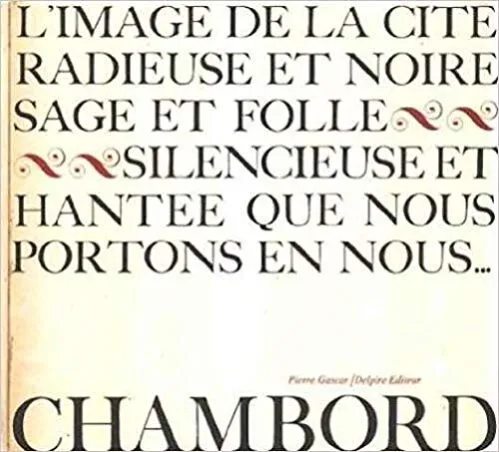 L'image de la cite radieuse et noire sage et folie -silncieuse et hantee que nous portons en nous. . chambord
