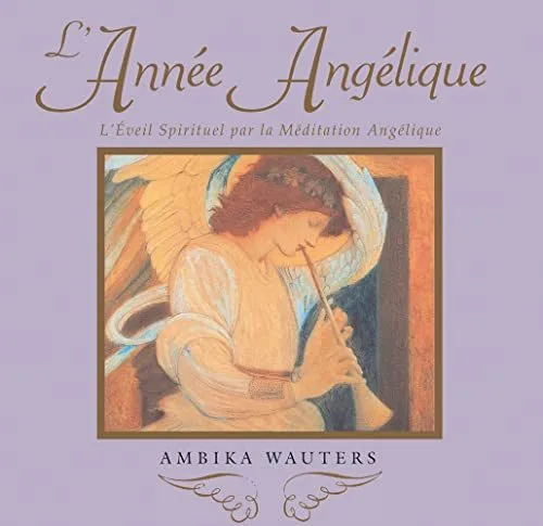 L'année angélique : L'éveil spirituel par la méditation angélique