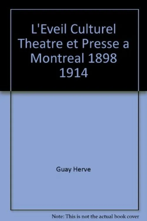 L'Éveil Culturel Theatre et Presse a Montreal 1898 1914