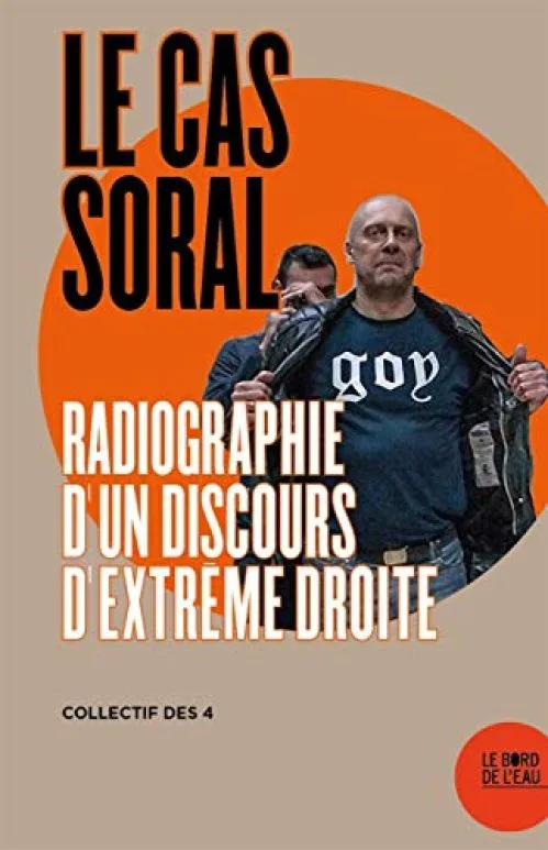 Le Cas Alain Soral: Radiographie d'un discours extrême
