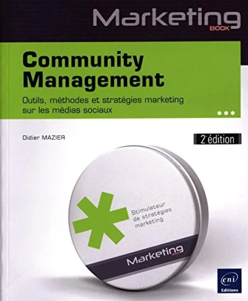 Community Management (2e édition) - Outils, méthodes et stratégies marketing sur les médias sociaux