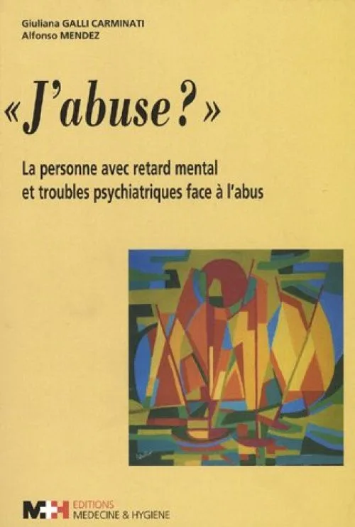 J'abuse ? : La personne avec retard mental et troubles psychiatriques face à l'abus