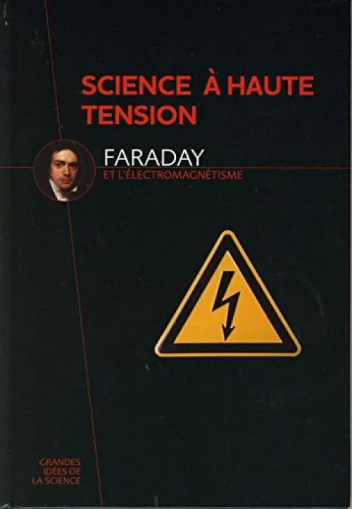 Science à haute tension - Faraday et l'électromagnétisme