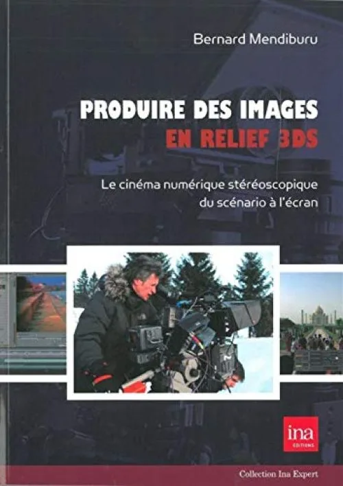 Produire des Images en Relief 3Ds: Le Cinéma Numérique Stereoscopique...