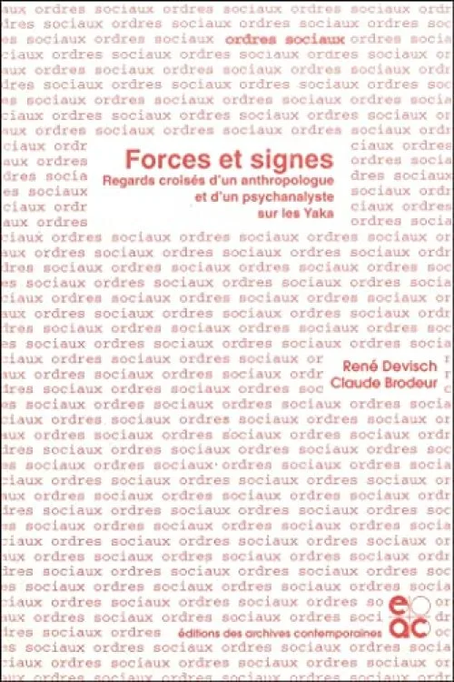 Forces et signes : regards croisés d'un anthropologue et d'un psychanalyste s...