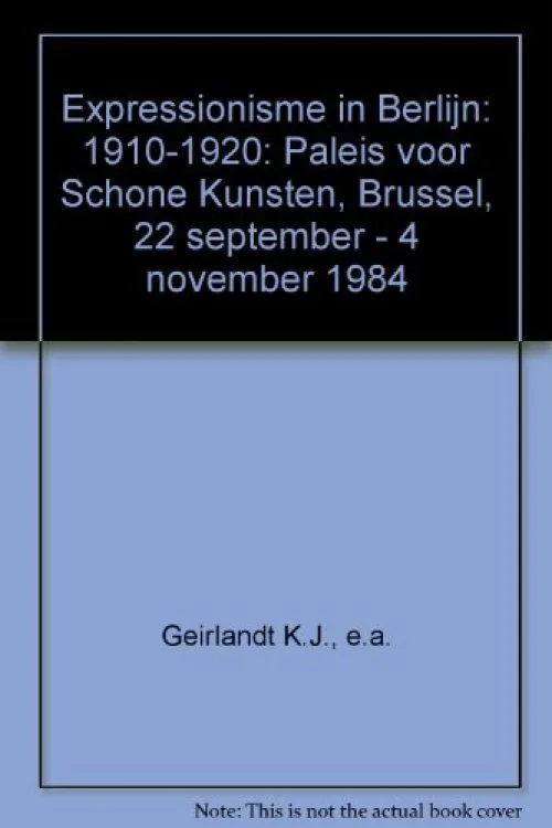 Expressionisme in Berlijn: 1910-1920: Paleis voor Schone Kunsten, Brussel, 22 september - 4 november 1984