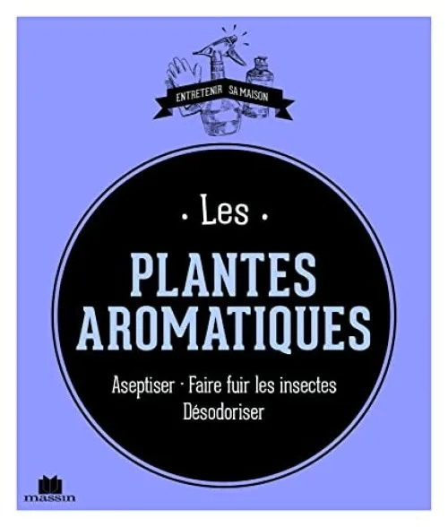 Les plantes aromatiques: aseptiser faire fuir les insectes desodoriser