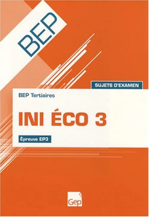 INI ECO 3 BEP Tertiaires : Epreuve EP3 sujets d'examen