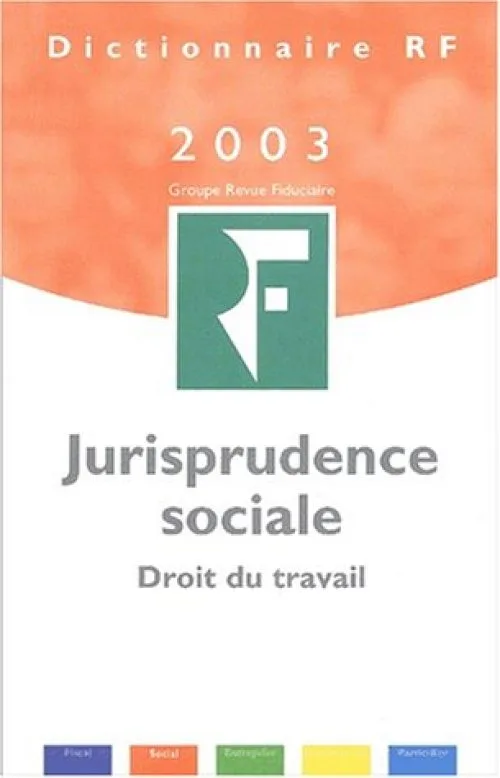 Dictionnaire RF 2003 : Jurisprudence sociale, droit du travail