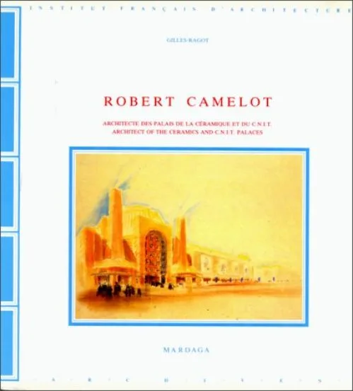 Robert Camelot, architecte des palais de la Céramique et du C.N.I.T.