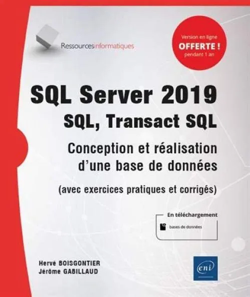 SQL Server 2019 - SQL, Transact SQL - Conception et réalisation d'une base de données (avec exercices pratiques et corrigés)