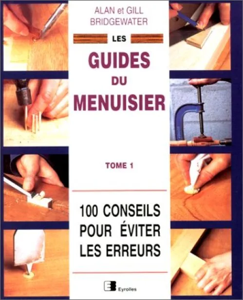 Les guides du menuisier Tome 1 : 100 conseils pour éviter les erreurs
