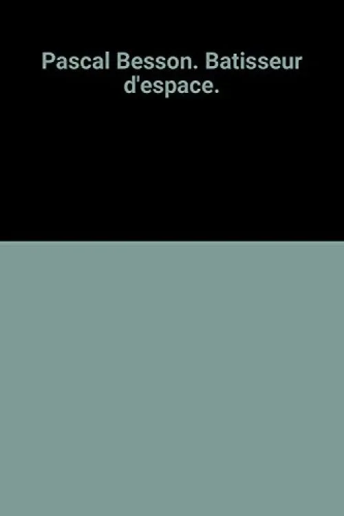 Pascal Besson. Batisseur d'espace.