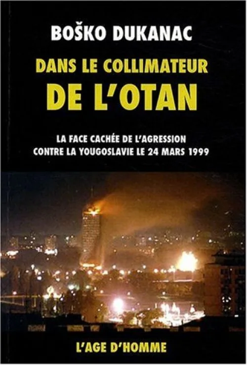 Dans le collimateur de l'OTAN : La face cachée de l'agression contre la Yougoslavie le 24 mars 1999