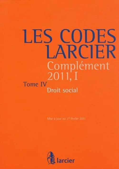 Les Codes Larcier : Complément 2011, 1 Tome 4, Droit social