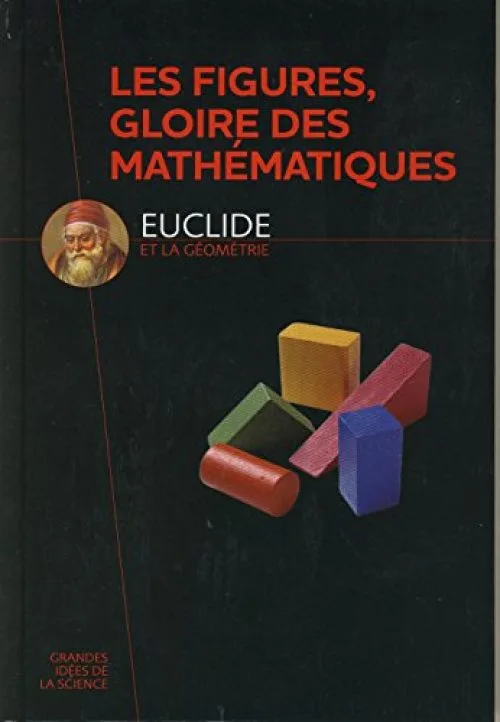 Les figures, gloire des Mathématiques - Euclide et la géométrie