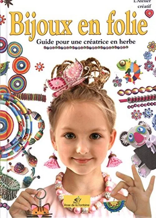 Bijoux en folie : Guide pour une créatrice en herbe