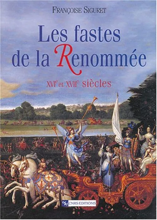 Les fastes de la renommée : XVIe et XVIIe siècles