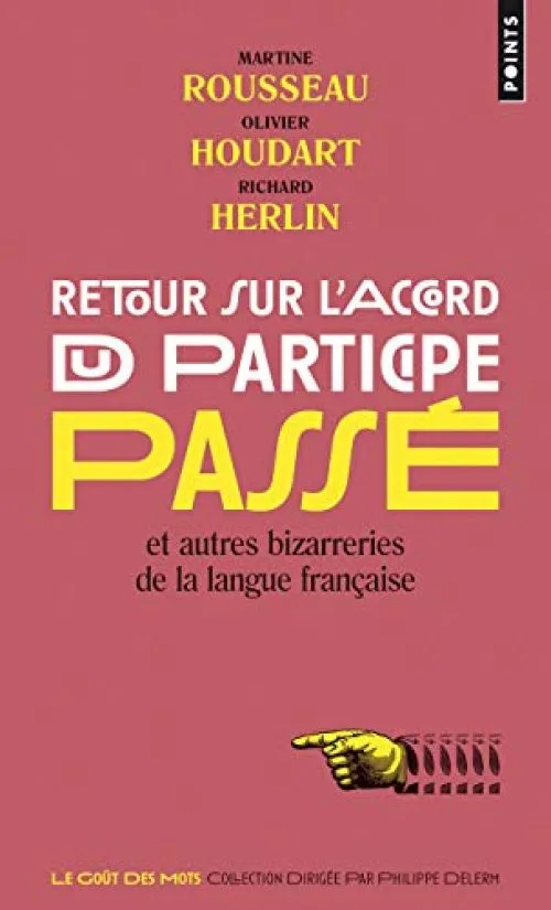 Retour sur l'accord du participe passé - Et autres bizarreries de la langue française