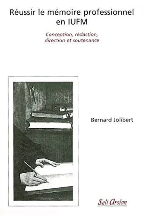 Réussir le mémoire professionnel en IUFM : Conception, rédaction, direction et soutenance