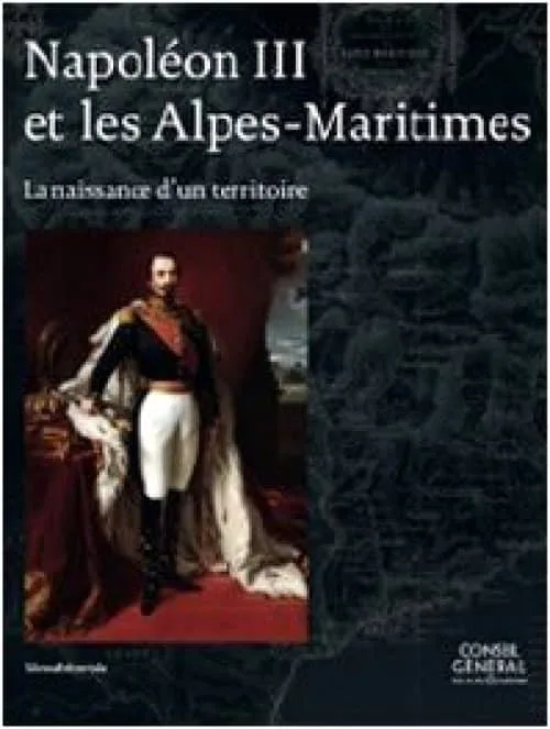 Napoléon III et les Alpes-Maritimes : La naissance d'un territoire