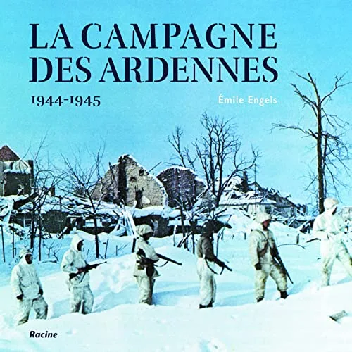 La campagne des Ardennes: 1944-1945