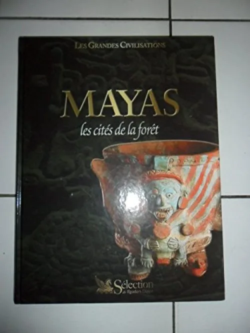 Mayas : Les cités de la forêt (Les grandes civilisations)