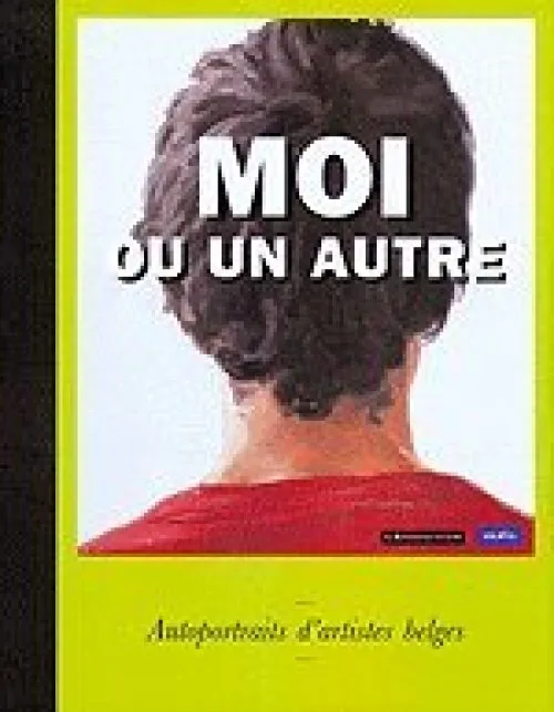 Moi ou un autre - autoportraits d'artistes belges