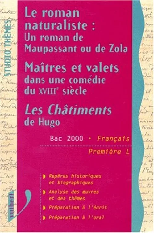 Un roman naturaliste : un roman de Maupassant ou de Zola, Maîtres et valets dans une comédie du XVIIIe siècle, Les châtiments de Hugo : bac 2000, français 1ère L