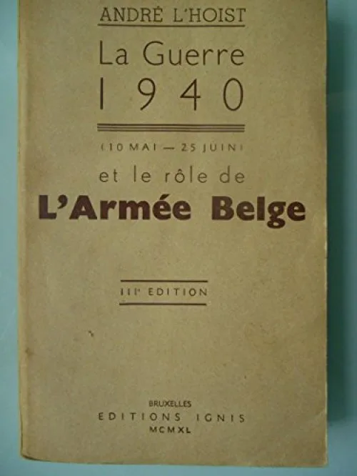 La guerre 1940, et le rôle de l'armée belge 10 mai-25 juin