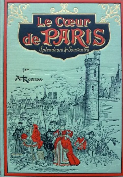 Le coeur de paris. splendeurs et souvenirs.