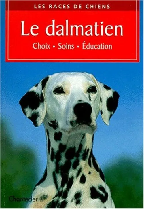LE DALMATIEN. Choix, soins, éducation
