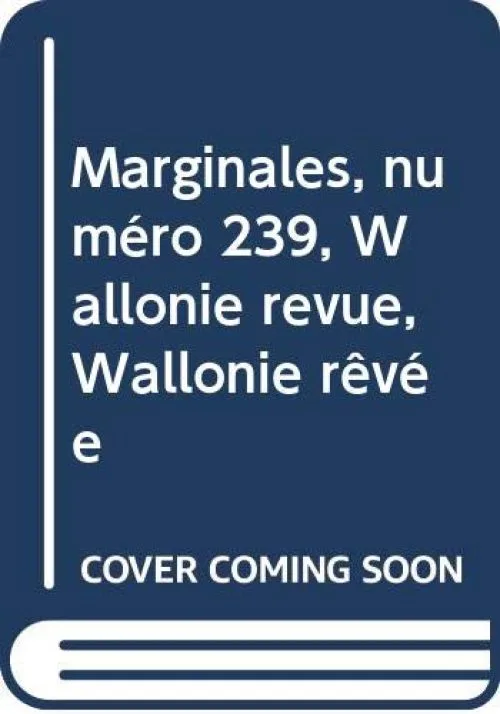 Marginales, numéro 239, Wallonie revue, Wallonie rêvée
